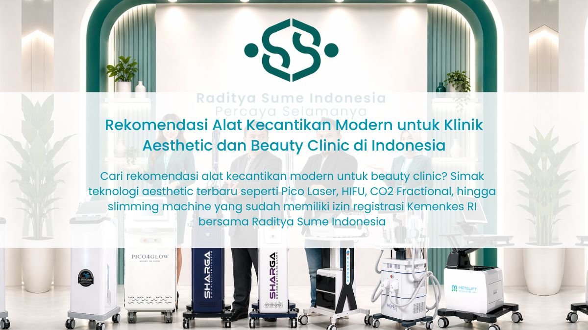 Rekomendasi Alat Kecantikan Modern untuk Klinik Aesthetic dan Beauty Clinic di Indonesia